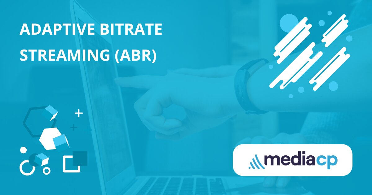 Adaptive Bitrate Streaming (ABR) - MediaCP